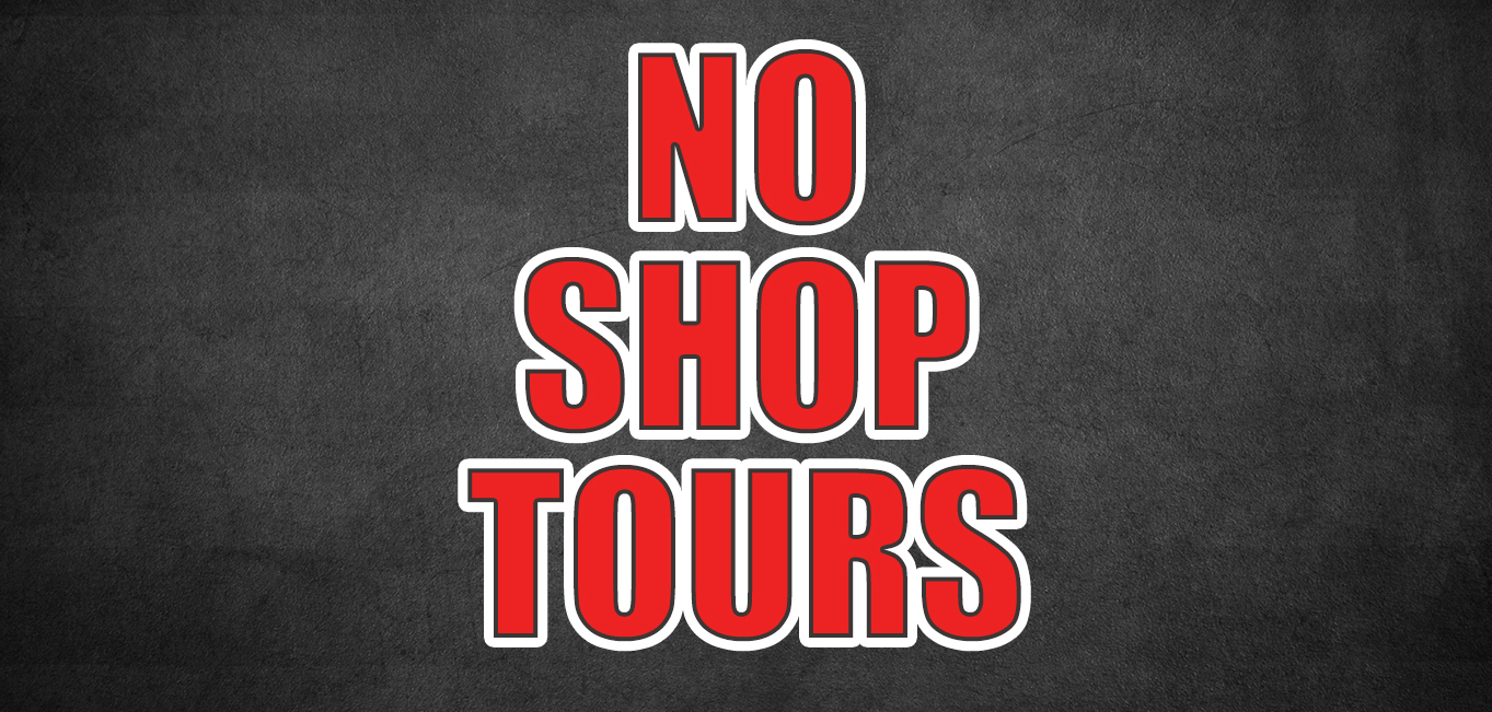 NO SHOP TOURS