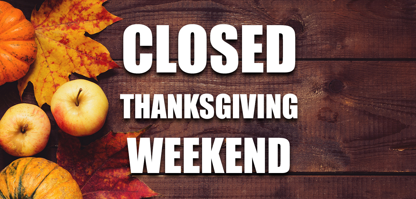 Closed for Thanksgiving Weekend